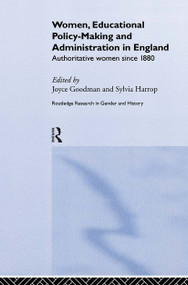 Women, Educational Policy-Making and Administration in England (Authoritative Women Since 1800) by Joyce Goodman, Sylvia Harrop, 9780415198585