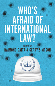 Who's Afraid of International Law? by Raimond Gaita, Gerry Simpson, 9781925377002