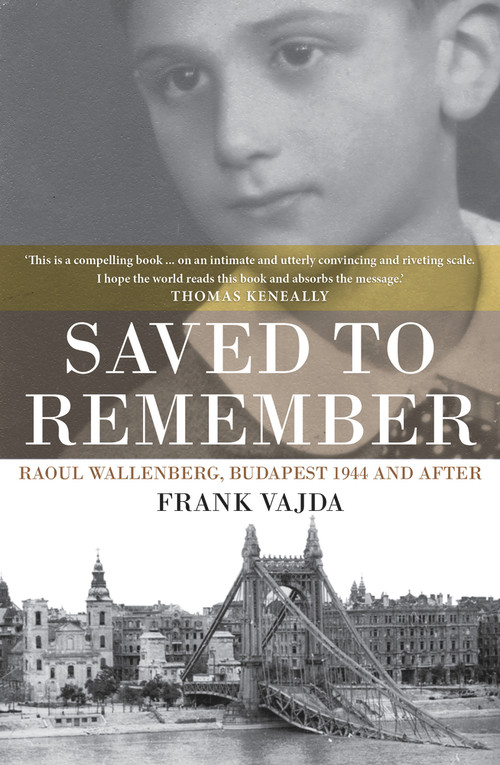 Saved to Remember (Raoul Wallenberg, Budapest 1944 and After) by Frank Vajda, 9781925377088
