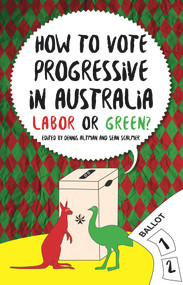 How to Vote Progressive in Australia (Labor or Green?) by Dennis Altman, Sean Scalmer, 9781925377149
