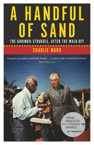 A Handful of Sand (The Gurindji Struggle, After the Walk-off) by Charlie Ward, 9781925377163