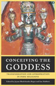 Conceiving the Goddess (Transformation and Appropriation in Indic Religions) by Jayant Bhalcandra Bapa?, Ian Mabbett, 9781925377309
