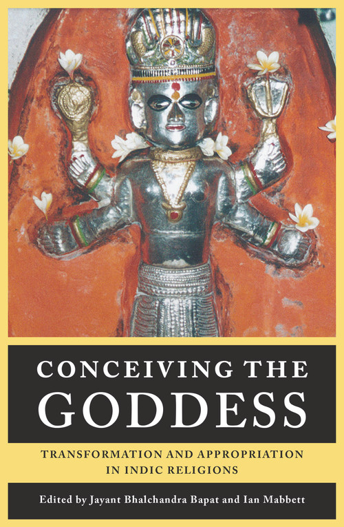 Conceiving the Goddess (Transformation and Appropriation in Indic Religions) by Jayant Bhalcandra Bapa?, Ian Mabbett, 9781925377309