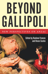 Beyond Gallipoli (New Perspectives on Anzac) by Raelene Frances, Bruce Scates, 9781925495102