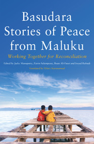 Basudara Stories of Peace from Maluku (Working Together for Reconciliation) by Ihsan Ali-Fauzi, Jacky Manuputty, Irsyan Rafsadi, Zairin Salampessy, Hilary Syaranamual, 9781925495140