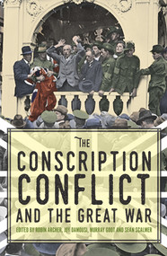 The Conscription Conflict and the Great War by Robin Archer, Joy Damousi, Murray Goot, Sean Scalmer, 9781925495393
