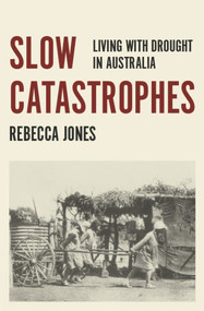 Slow Catastrophes (Living with Drought in Australia) by Rebecca Jones, 9781925495430