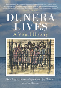 Dunera Lives (A Visual History) by Carol Bunyan, Ken Inglis, Seumas Spark, Jay Winter, 9781925495492