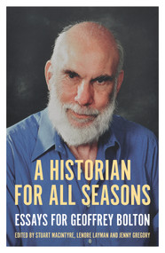 A Historian for All Seasons (Essays for Geoffrey Bolton) by Jenny Gregory, Lenore Layman, Stuart Macintyre, 9781925495607