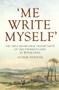 Me Write Myself' (The Free Aboriginal Inhabitants of Van Diemen's Land at Wybalenna, 1832-47) by Leonie Stevens, 9781925495638