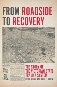 From Roadside to Recovery (The Story of the Victorian State Trauma System) by Peter Bragge, Russell Gruen, 9781925495799