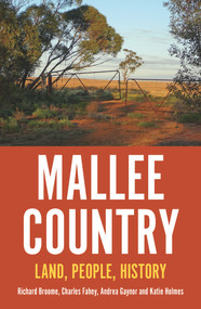 Mallee Country (Land, People, History) by Richard Broome, Charles Fahey, Andrea Gaynor, Katie Holmes, 9781925523126