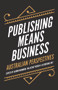 Publishing Means Business (Australian Perspectives) by Katherine Day, Aaron Mannion, Millicent Weber, 9781925523249