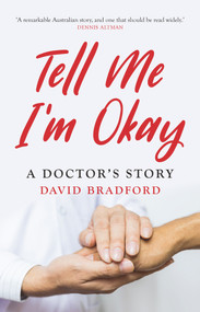 Tell Me I'm Okay (A Doctor's Story) by David Bradford, 9781925523331