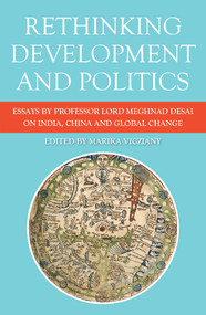 Rethinking Development and Politics (Essays by Professor Lord Meghnad Desai on India, China and Global Change) by Marika Vicziany, 9781925523898