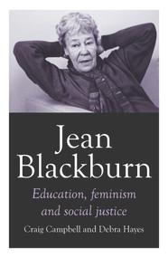 Jean Blackburn (Education, Feminism and Social Justice) by Craig Campbell, Debra Hayes, 9781925835274