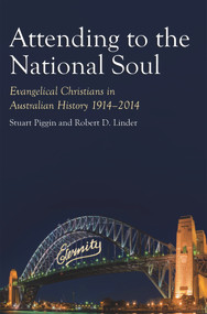 Attending to the National Soul (Evangelical Christians in Australian History, 1914-2014) by Robert D. Linder, Stuart Piggin, 9781925835366