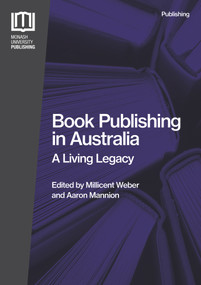 Book Publishing in Australia (A Living Legacy) by Aaron Mannion, Millicent Weber, 9781925835458