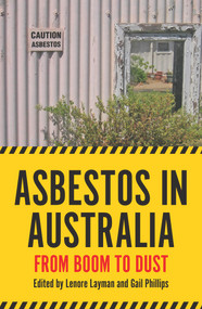 Asbestos in Australia (From Boom to Dust) by Lenore Layman, Gail Phillip, 9781925835618