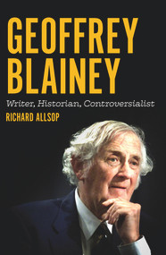 Geoffrey Blainey (Writer, Historian, Controversialist) by Richard Allsop, 9781925835625
