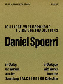 DANIEL SPOERRI. I Like Contradictions - in Dialogue with Works from the Falckenberg Collection (Cat. Falckenberg Collection) by Barbara Räderscheidt, Dirk Luckow, Belinda Grace Gardner, 9783864424779