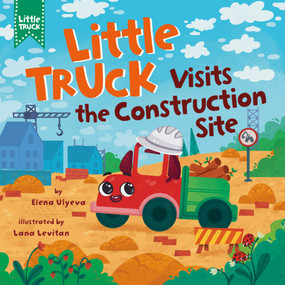 Little Truck Visits the Construction Site by Lana Levitan, Elena Ulyeva, Clever Publishing, 9798888674840