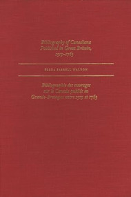 Bibliography of Canadiana Published in Great Britain, 1519-1763 by Freda Farrell Waldon, 9781550220872