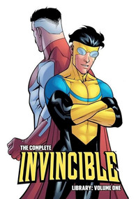 The Complete Invincible Library Volume 1 by Robert Kirkman, Ryan Ottley, Bill Crabtree, Cory Walker, & more, 9781582407180