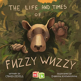 Life and Times of Fuzzy Wuzzy by Craig Sidell, Evgeniya Kozhevnikova, 9781592110582