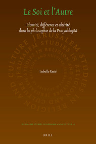 Le Soi et l'Autre (Identité, différence et altérité dans la philosophie de la Pratyabhijñā) (French Edition) by Isabelle Ratié, 9789004783171
