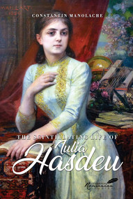 The Scintillating Life of Iulia Hasdeu by Diana Livesay, Constantin Manolache, A.K. Brackob, 9781592111695