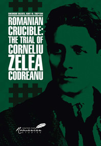 Romanian Crucible (The Trial of Corneliu Zelea Codreanu) by Gheorghe Buzatu, Kurt Treptow, 9781592114481