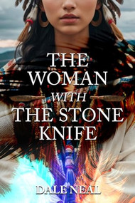 The Woman with the Stone Knife by Dale Neal, 9781592114665