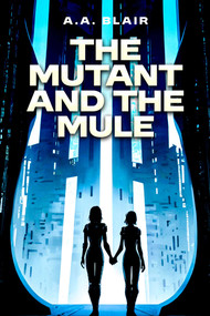 The Mutant and the Mule by Aaron Blair, 9781592115327
