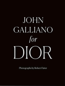 John Galliano for Dior by Robert Fairer, Hamish Bowles, André Leon Talley, Oriole Cullen, Iain R. Webb, 9780500022405