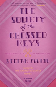 The Society of the Crossed Keys (Selections from the Writings of Stefan Zweig, Inspirations for The Grand Budapest Hotel) by Stefan Zweig, Wes Anderson, Anthea Bell, 9781782271079