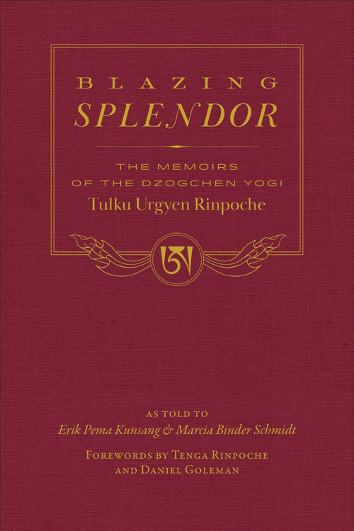 Blazing Splendor (The Memoirs of the Dzogchen Yogi Tulku Urgyen Rinpoche) by Tulku Urgyen Rinpoche, Marcia Binder Schmidt, Erik Pema  Kunsang, 9781614298434
