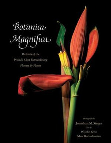 Botanica Magnifica - Deluxe Edition (Portraits of the World?s Most Extraordinary Flowers and Plants) by Jonathan M. Singer, W.  John Kress, Marc Hachadourian, 9780789210340