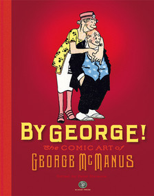 By George! The Comic Art of George McManus by George McManus, Peter Maresca, Joost Swarte, Paul C. Tumey, Eike Exner, 9798875002809
