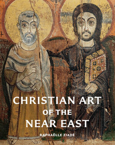 Christian Art of the Near East by Raphaëlle Ziadé, Jean-Luc Elhoueiss, 9780789215284