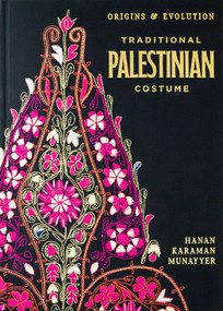 Traditional Palestinian Costume (Origins and Evolution) by Hanan Karaman Munayyer, 9781623715618