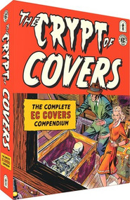 The Crypt of Covers (The Complete EC Covers Compendium) by Harvey Kurtzman, Al Feldstein, Jack Davis, Wallace Wood, Johnny Craig, Graham Ingels, Frank Frazetta, Grant Geissman, 9798875002533