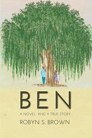 BEN (A Novel. And a True Story.) by Robyn Brown, 9781632134301