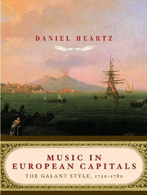 Music in European Capitals (The Galant Style, 1720-1780) by Daniel Heartz, 9780393050806