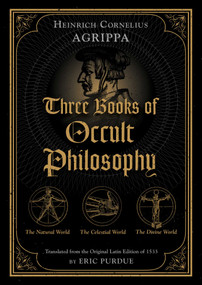 Three Books of Occult Philosophy by Heinrich Cornelius Agrippa, Eric Purdue, 9781644114162
