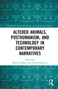 Altered Animals, Posthumanism, and Technology in Contemporary Narratives by Monica Millar, Jerika Sanderson, 9781032935232