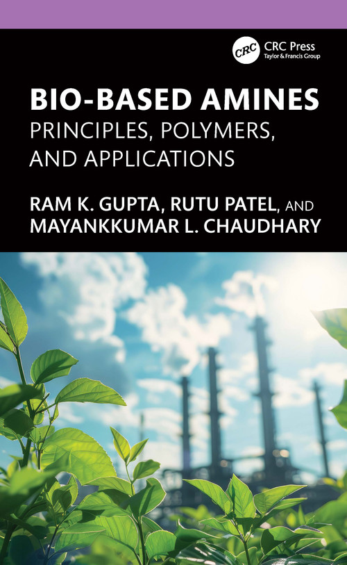 Bio-Based Amines (Principles, Polymers, and Applications) by Ram K. Gupta, Rutu Patel, Mayankkumar L. Chaudhary, 9781041221968