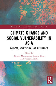 Climate Change and Social Vulnerability in Asia (Impacts, Adaptation, and Resilience) by Rimple Manchanda, Sanjaya Singh Gaur, Naseem Abidi, 9781041285861
