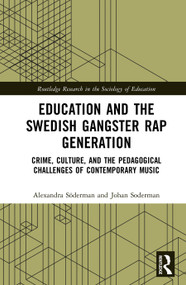 Education and the Swedish Gangster Rap Generation (Crime, Culture, and the Pedagogical Challenges of Contemporary Music) by Alexandra Söderman, Johan Söderman, 9781041082767