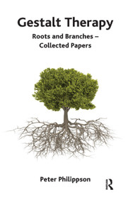 Gestalt Therapy (Roots and Branches - Collected Papers) by Peter Philippson, 9780367324667